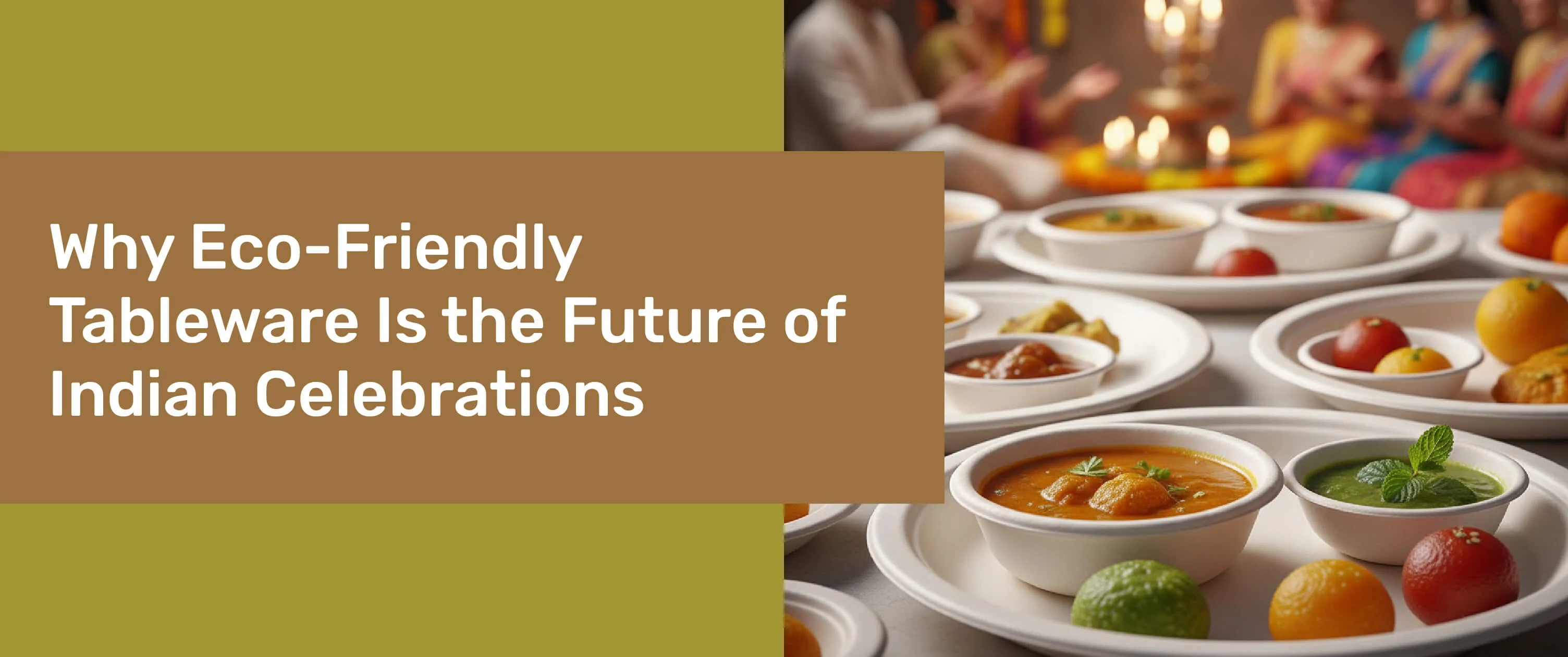 WHY ECO-FRIENDLY TABLEWARE IS THE FUTURE OF INDIAN CELEBRATIONS WHY ECO-FRIENDLY TABLEWARE IS THE FUTURE OF INDIAN CELEBRATIONS