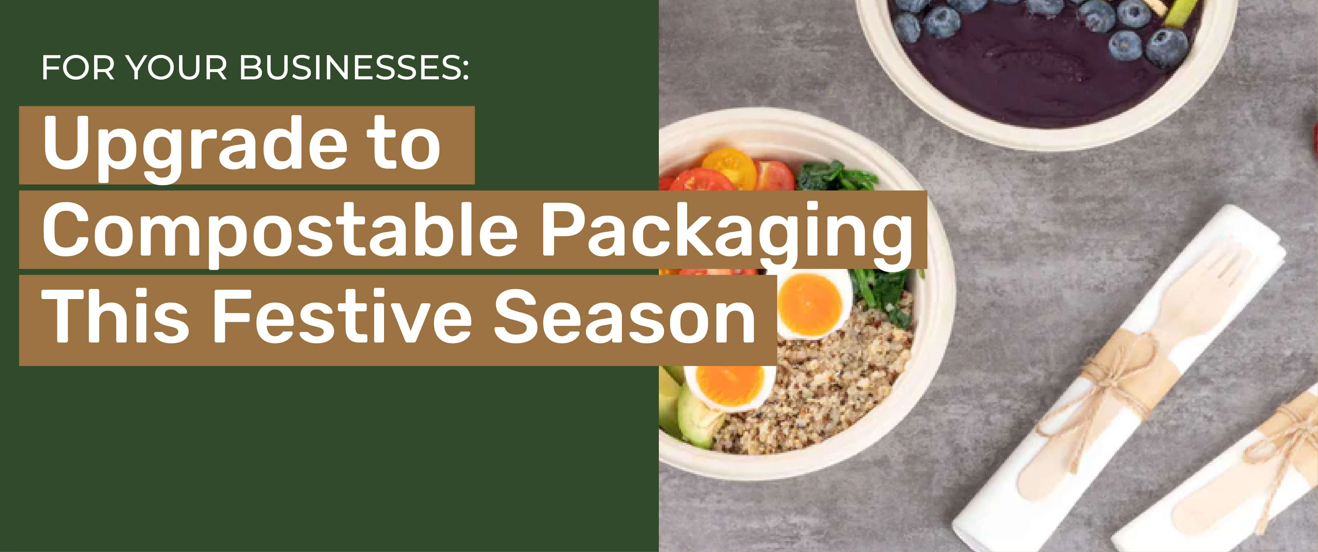 THE BUSINESS CASE FOR COMPOSTABLE PACKAGING THIS FESTIVE SEASON THE BUSINESS CASE FOR COMPOSTABLE PACKAGING THIS FESTIVE SEASON