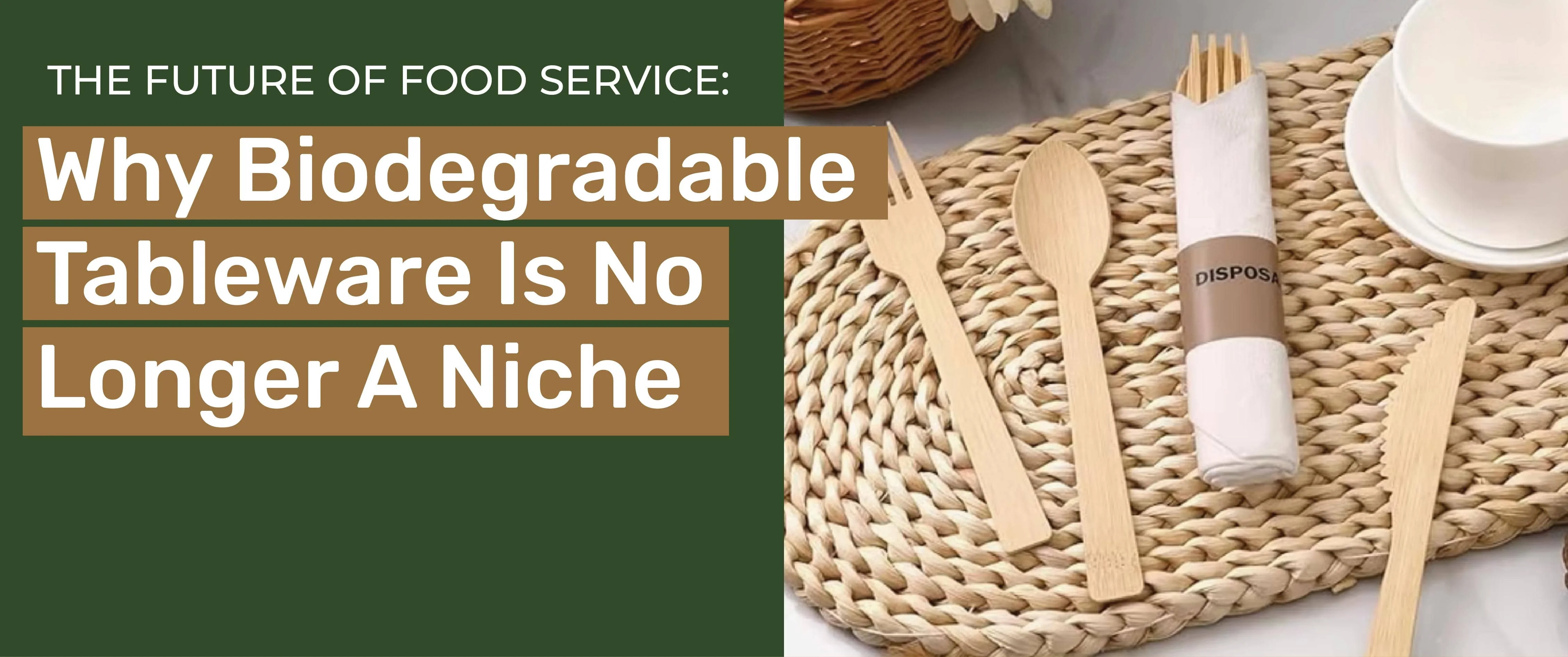 THE FUTURE OF FOOD SERVICE: WHY BIODEGRADABLE TABLEWARE IS NO LONGER A NICHE THE FUTURE OF FOOD SERVICE: WHY BIODEGRADABLE TABLEWARE IS NO LONGER A NICHE